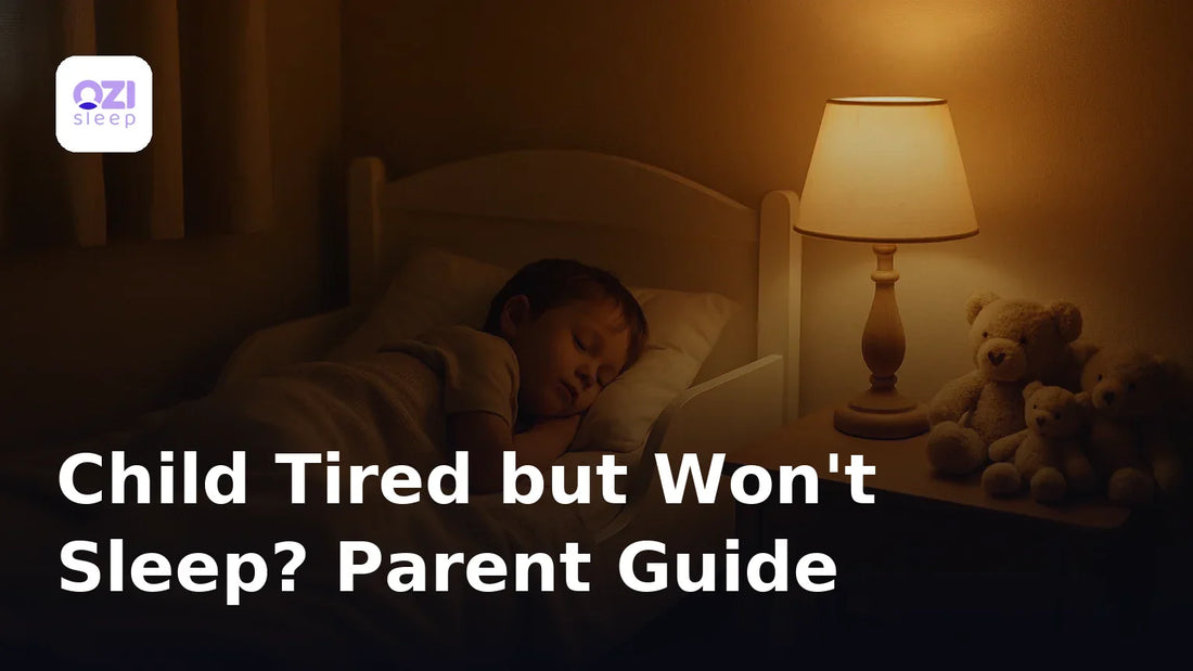 Child Tired but Won't Sleep? Parent Guide