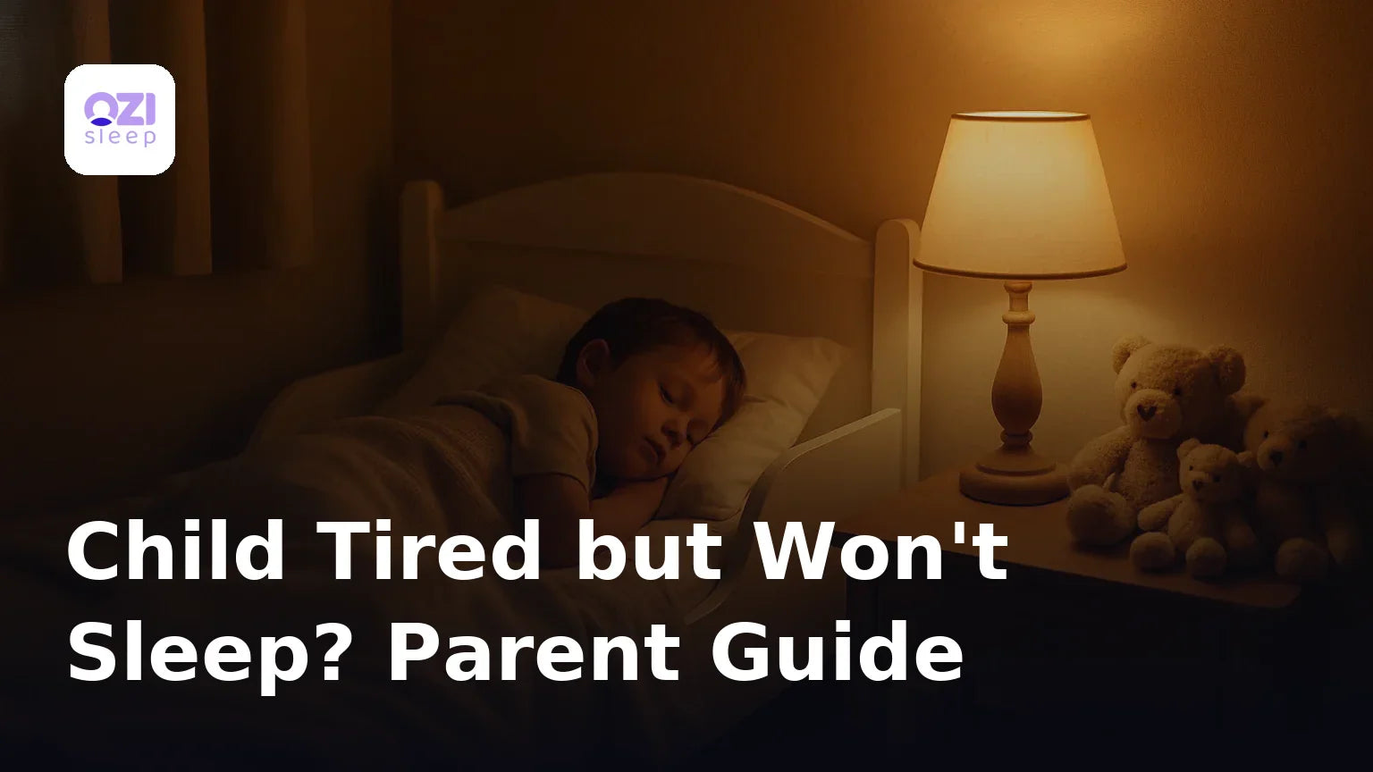 Child Tired but Won't Sleep? Parent Guide