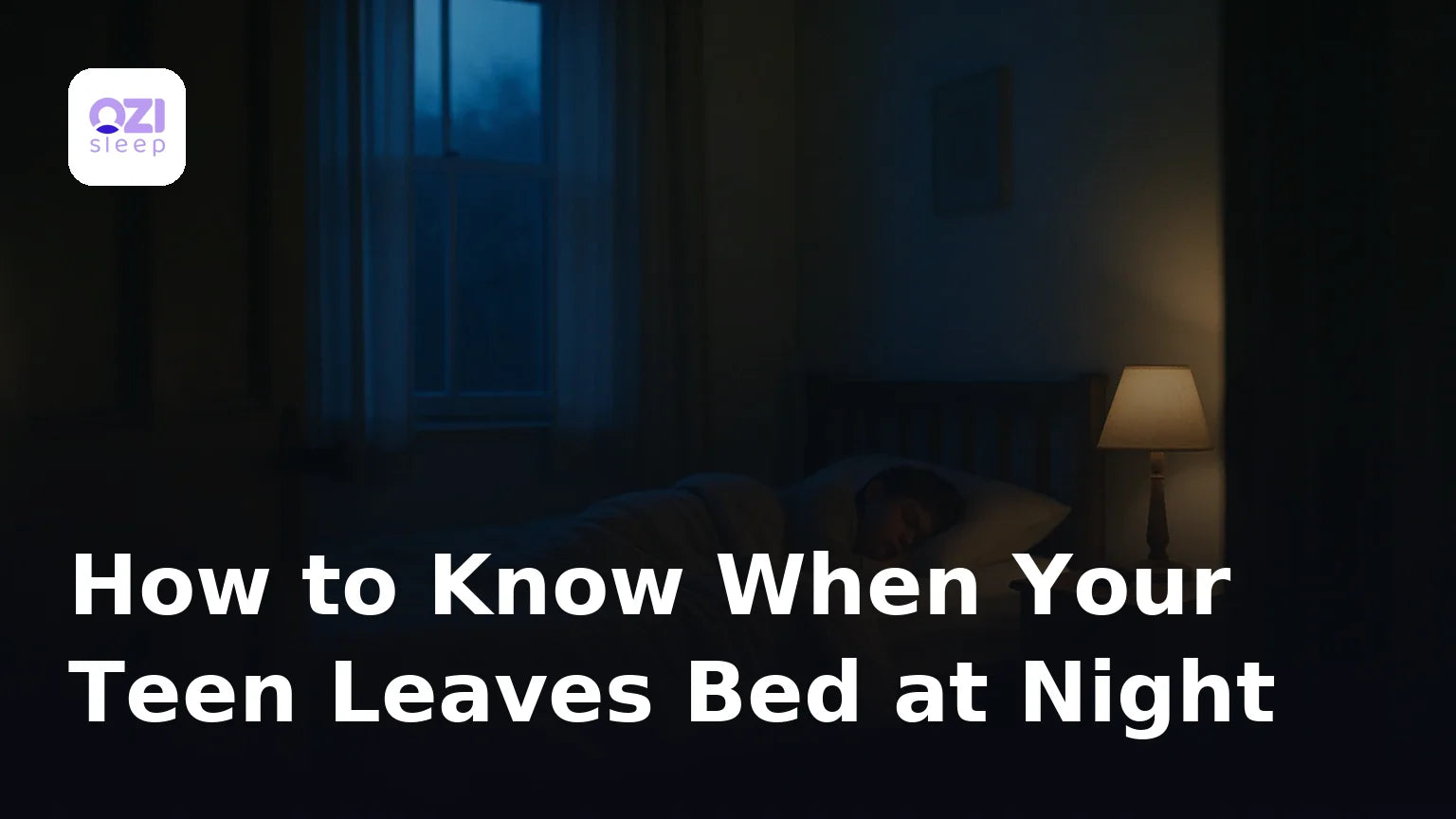 How to Know When Your Teen Leaves Bed at Night